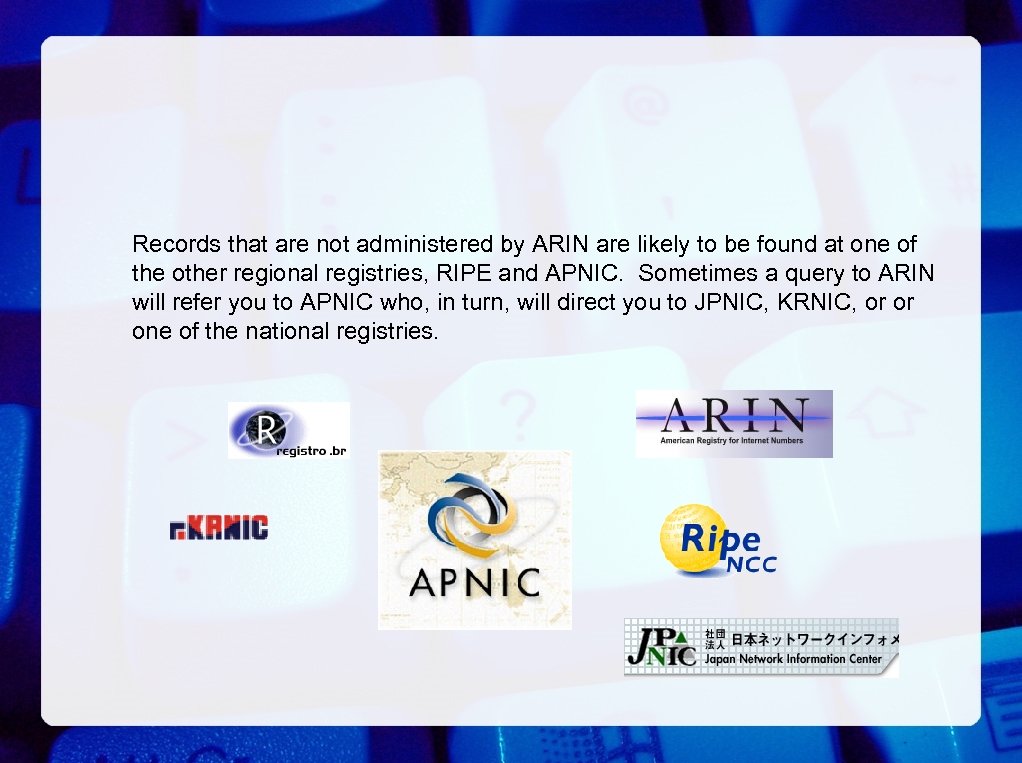 Records that are not administered by ARIN are likely to be found at one