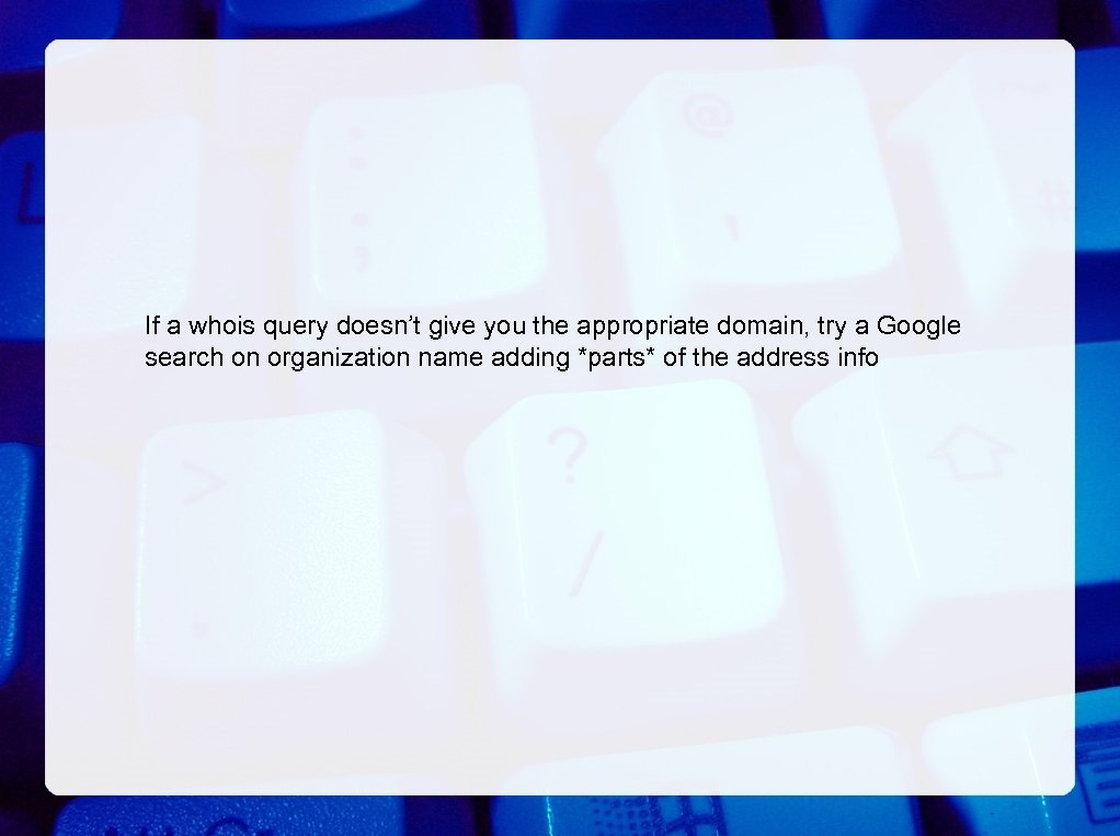 If a whois query doesn’t give you the appropriate domain, try a Google search