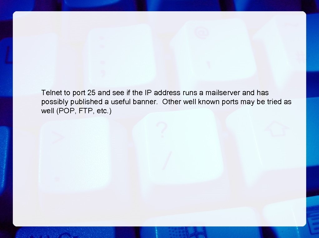 Telnet to port 25 and see if the IP address runs a mailserver and