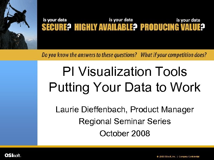PI Visualization Tools Putting Your Data to Work Laurie Dieffenbach, Product Manager Regional Seminar