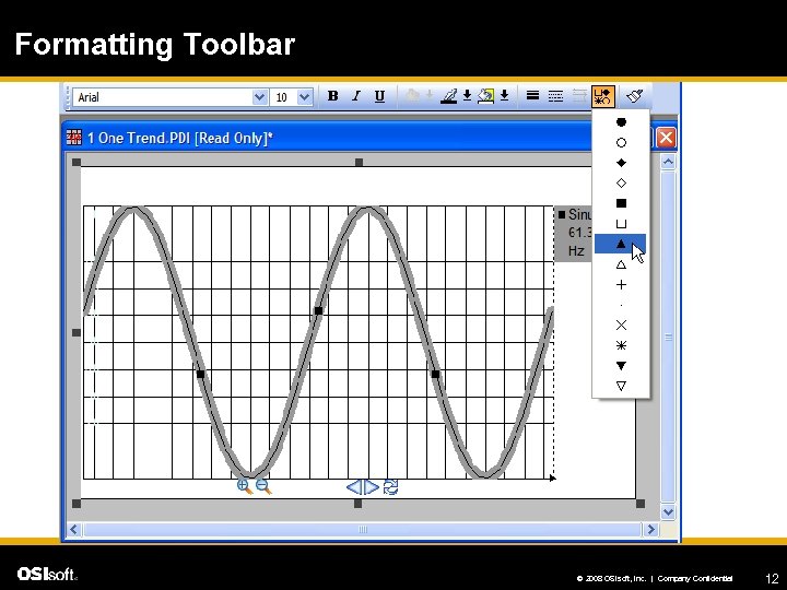 Formatting Toolbar © 2008 OSIsoft, Inc. | Company Confidential 12 