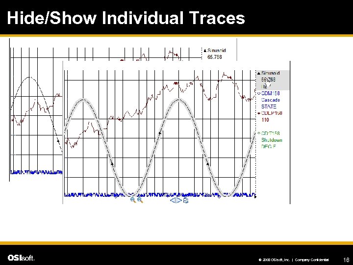 Hide/Show Individual Traces © 2008 OSIsoft, Inc. | Company Confidential 16 