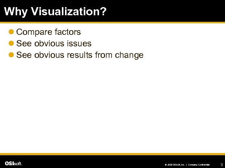 Why Visualization? l Compare factors l See obvious issues l See obvious results from