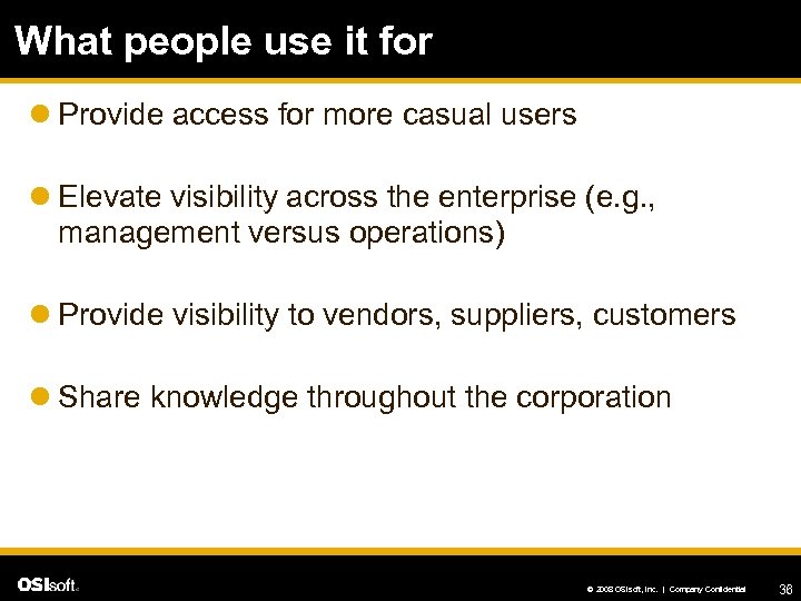 What people use it for l Provide access for more casual users l Elevate
