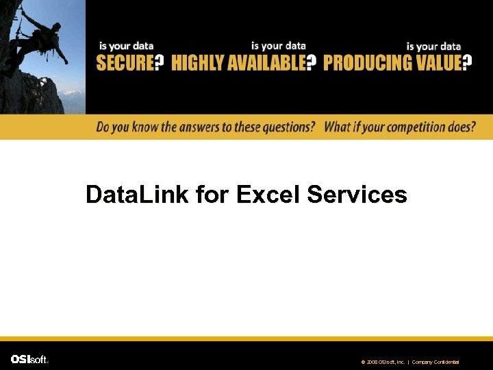 Data. Link for Excel Services © 2008 OSIsoft, Inc. | Company Confidential 