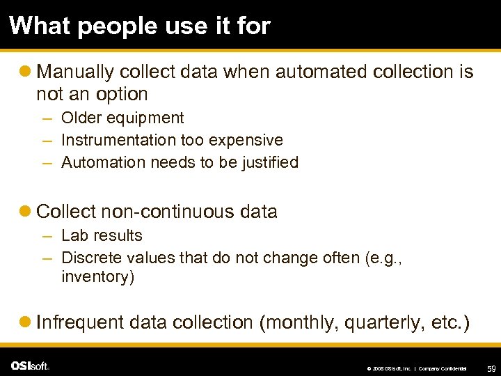 What people use it for l Manually collect data when automated collection is not