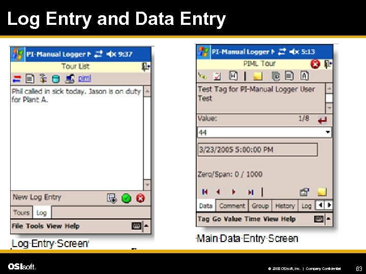 Log Entry and Data Entry © 2008 OSIsoft, Inc. | Company Confidential 63 