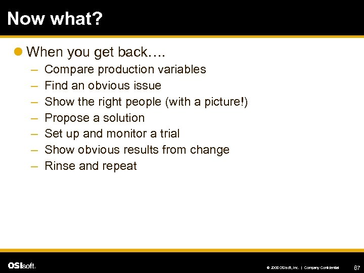 Now what? l When you get back…. – – – – Compare production variables