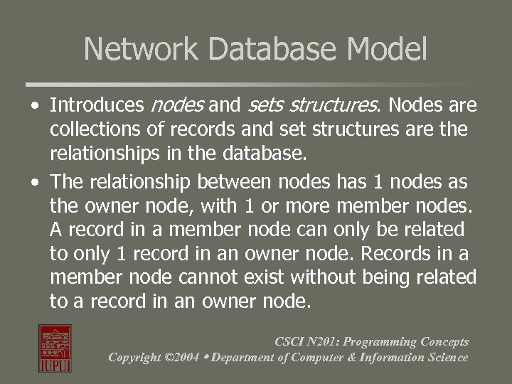 Network Database Model • Introduces nodes and sets structures. Nodes are collections of records