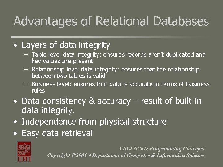 Advantages of Relational Databases • Layers of data integrity – Table level data integrity: