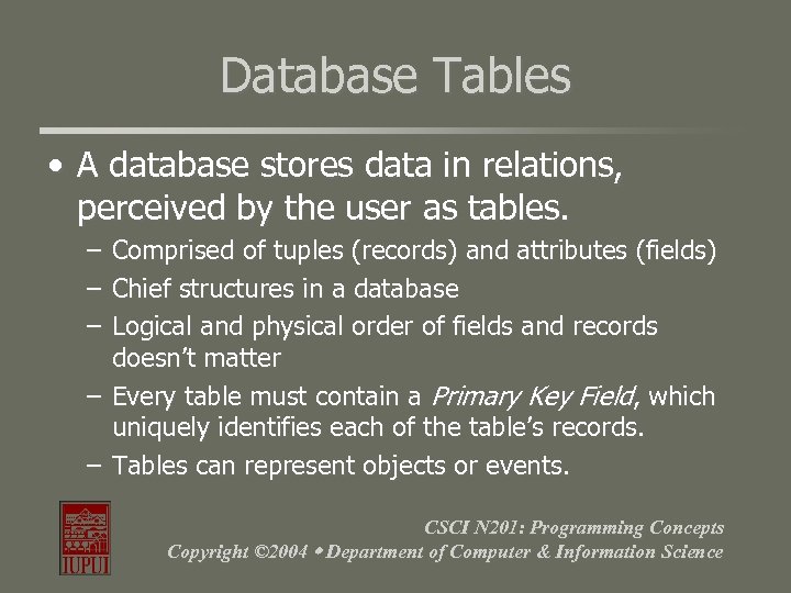 Database Tables • A database stores data in relations, perceived by the user as