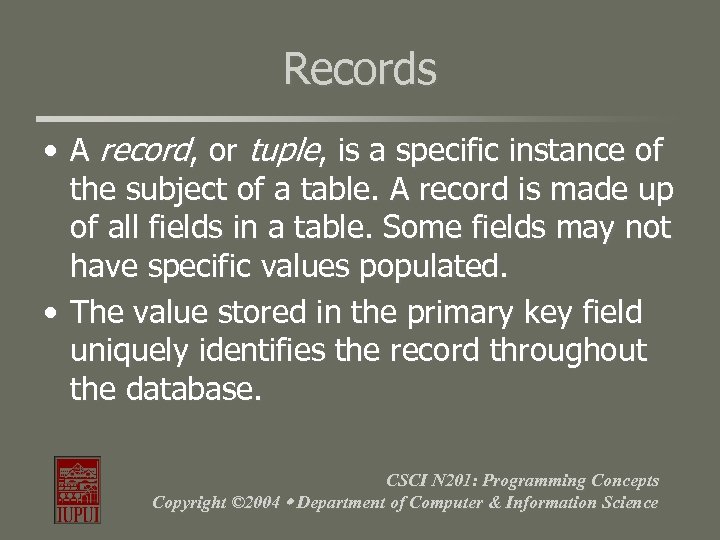 Records • A record, or tuple, is a specific instance of the subject of