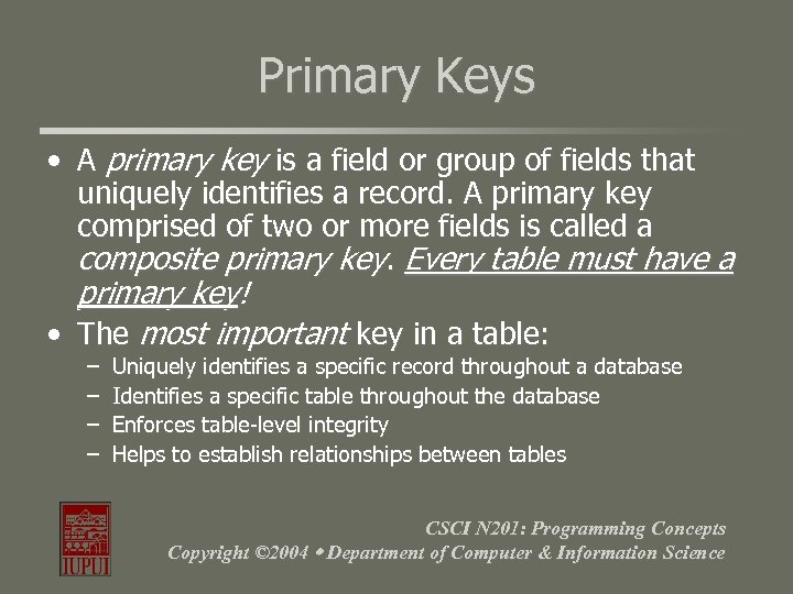 Primary Keys • A primary key is a field or group of fields that