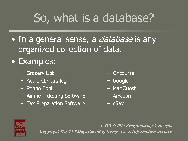 So, what is a database? • In a general sense, a database is any