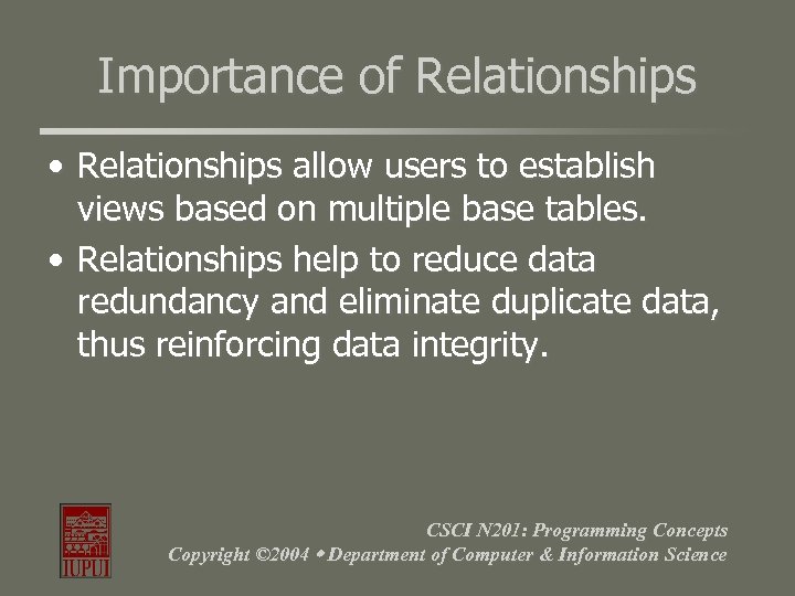 Importance of Relationships • Relationships allow users to establish views based on multiple base