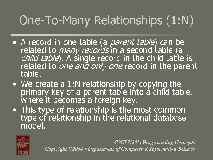 One-To-Many Relationships (1: N) • A record in one table (a parent table) can