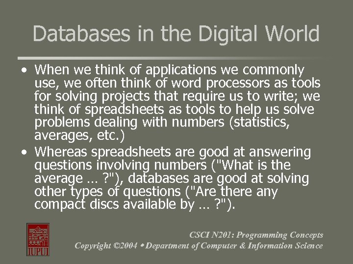 Databases in the Digital World • When we think of applications we commonly use,