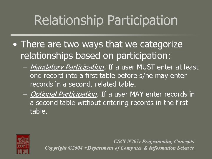 Relationship Participation • There are two ways that we categorize relationships based on participation: