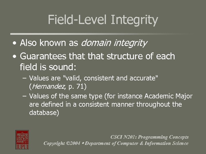 Field-Level Integrity • Also known as domain integrity • Guarantees that structure of each