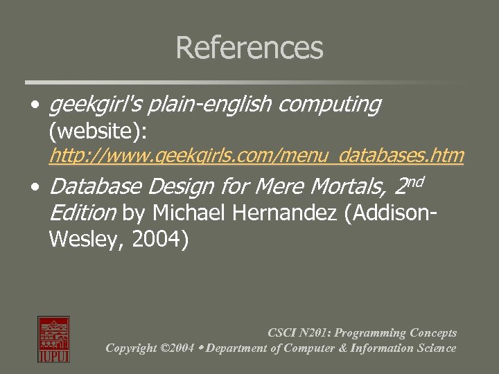 References • geekgirl's plain-english computing (website): http: //www. geekgirls. com/menu_databases. htm • Database Design