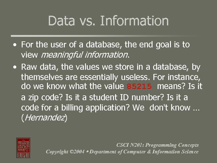 Data vs. Information • For the user of a database, the end goal is