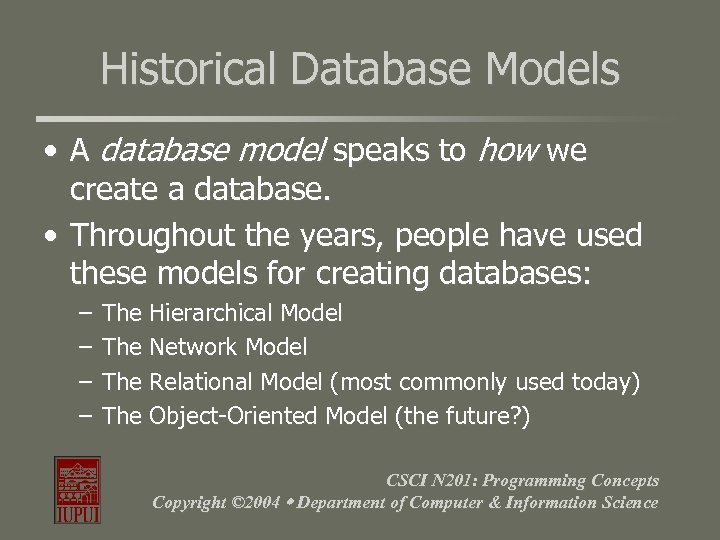 Historical Database Models • A database model speaks to how we create a database.