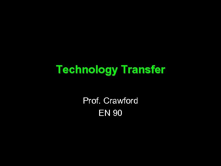 Technology Transfer Prof. Crawford EN 90 
