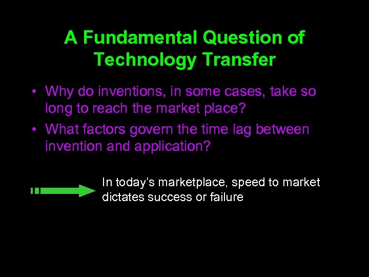 A Fundamental Question of Technology Transfer • Why do inventions, in some cases, take