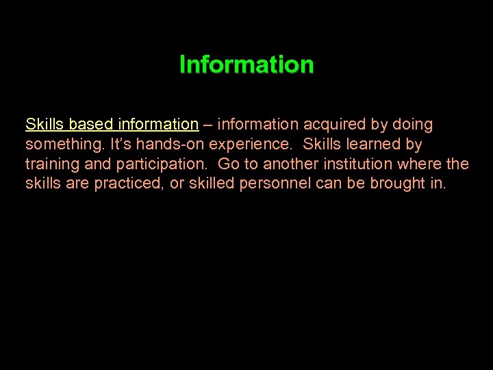Information Skills based information – information acquired by doing something. It’s hands-on experience. Skills