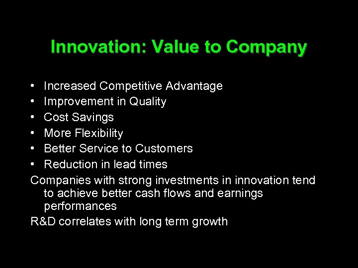 Innovation: Value to Company • Increased Competitive Advantage • Improvement in Quality • Cost