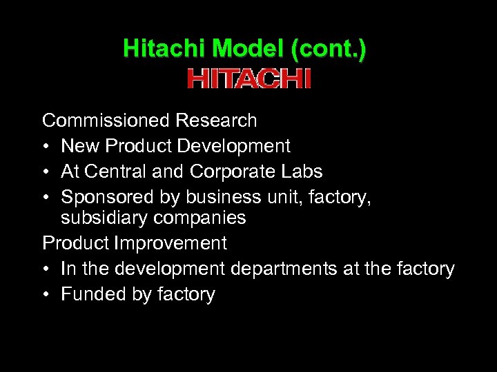 Hitachi Model (cont. ) Commissioned Research • New Product Development • At Central and