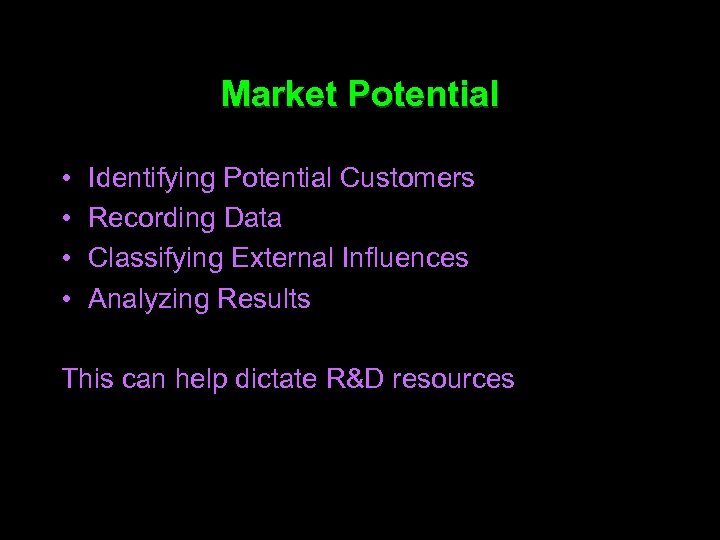 Market Potential • • Identifying Potential Customers Recording Data Classifying External Influences Analyzing Results