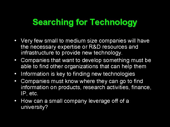 Searching for Technology • Very few small to medium size companies will have the
