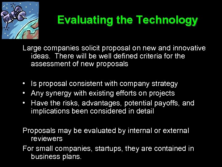 Evaluating the Technology Large companies solicit proposal on new and innovative ideas. There will