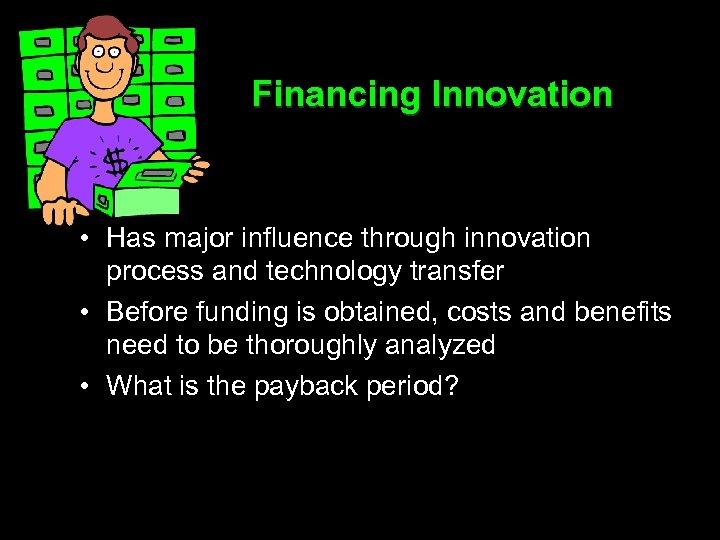 Financing Innovation • Has major influence through innovation process and technology transfer • Before