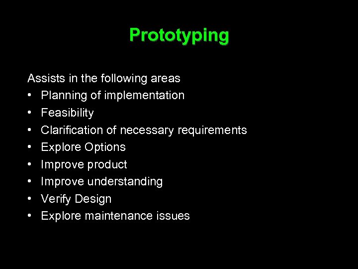 Prototyping Assists in the following areas • Planning of implementation • Feasibility • Clarification