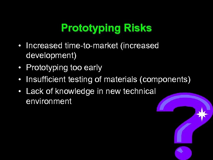 Prototyping Risks • Increased time-to-market (increased development) • Prototyping too early • Insufficient testing