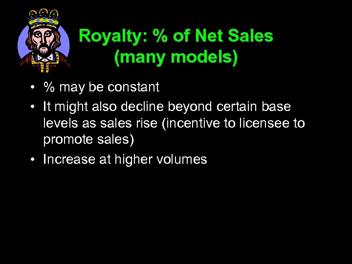 Royalty: % of Net Sales (many models) • % may be constant • It