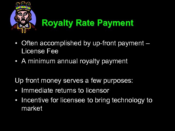 Royalty Rate Payment • Often accomplished by up-front payment – License Fee • A