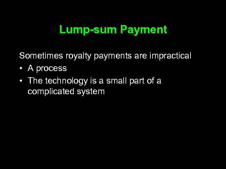 Lump-sum Payment Sometimes royalty payments are impractical • A process • The technology is