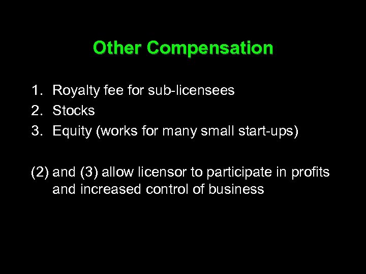 Other Compensation 1. Royalty fee for sub-licensees 2. Stocks 3. Equity (works for many
