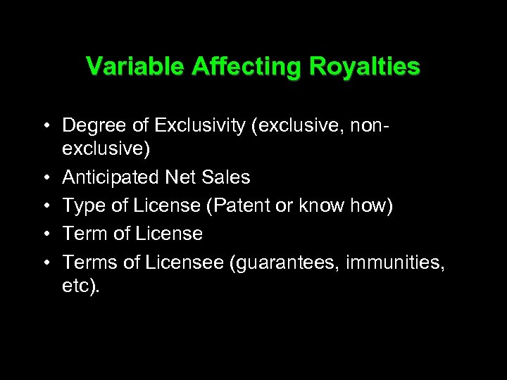 Variable Affecting Royalties • Degree of Exclusivity (exclusive, nonexclusive) • Anticipated Net Sales •