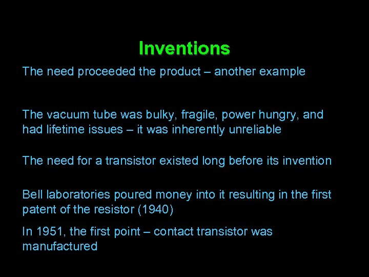 Inventions The need proceeded the product – another example The vacuum tube was bulky,