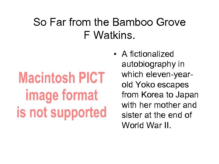 So Far from the Bamboo Grove F Watkins. • A fictionalized autobiography in which
