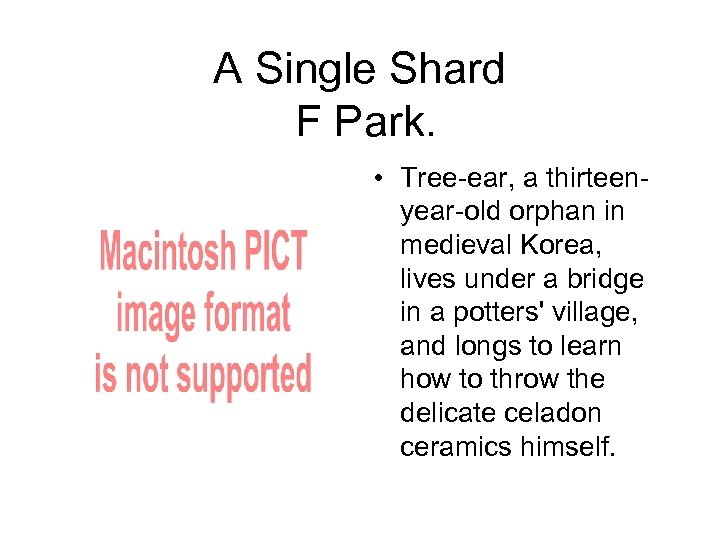 A Single Shard F Park. • Tree-ear, a thirteenyear-old orphan in medieval Korea, lives