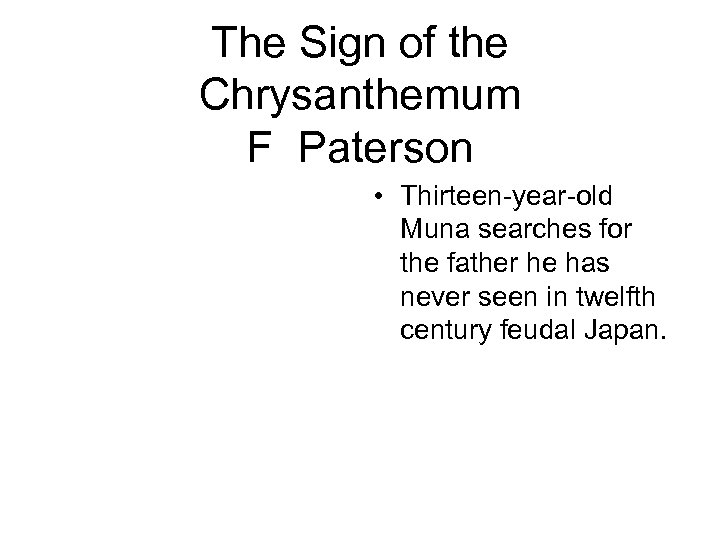 The Sign of the Chrysanthemum F Paterson • Thirteen-year-old Muna searches for the father