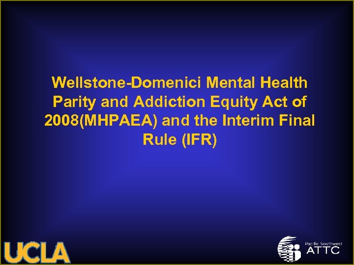 Wellstone-Domenici Mental Health Parity and Addiction Equity Act of 2008(MHPAEA) and the Interim Final