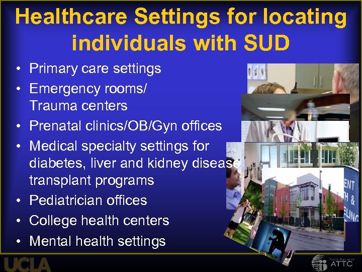 Healthcare Settings for locating individuals with SUD • Primary care settings • Emergency rooms/