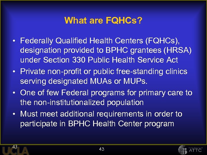 What are FQHCs? • Federally Qualified Health Centers (FQHCs), designation provided to BPHC grantees