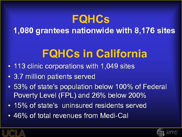 FQHCs 1, 080 grantees nationwide with 8, 176 sites FQHCs in California • 113